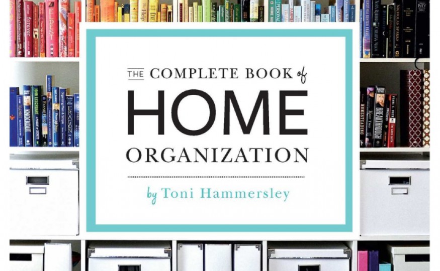 „The Complete Book of Home Organization: 200+ Tips and Projects”, Toni Hammersley