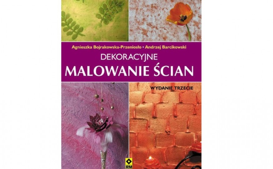 „Dekoracyjne malowanie ścian”, Agnieszka Bojrakowska-Przeniosło, Andrzej Barcikowski